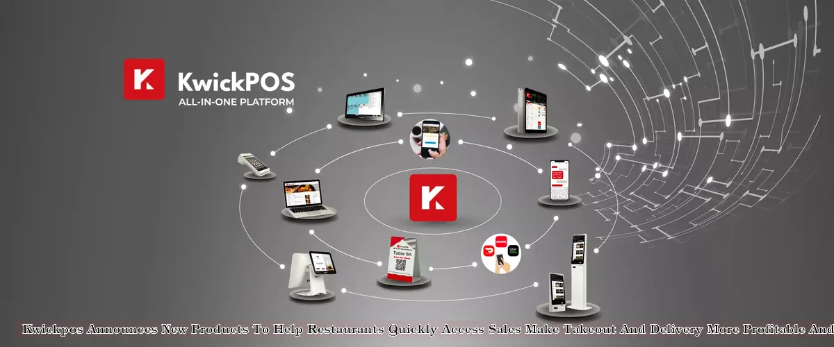 Kwickpos Announces New Products To Help Restaurants Quickly Access Sales Make Takeout And Delivery More Profitable And Better Retain Employees