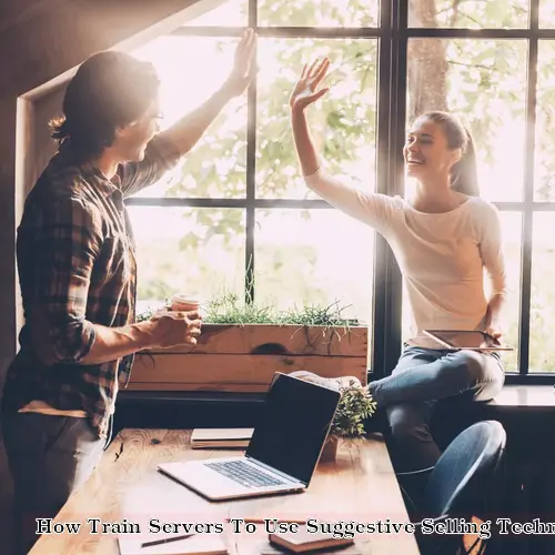 How Train Servers To Use Suggestive Selling Techniques